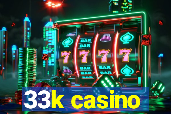 33k casino